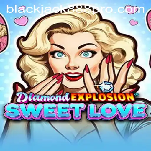A Deep Dive into DiamondExplosionSweetLove and Blackjack888 Pro